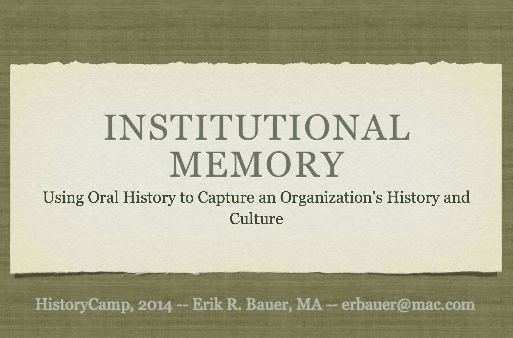 Erik Bauer—Institutional Memory: Using Oral History to Capture an Organization’s History and Culture