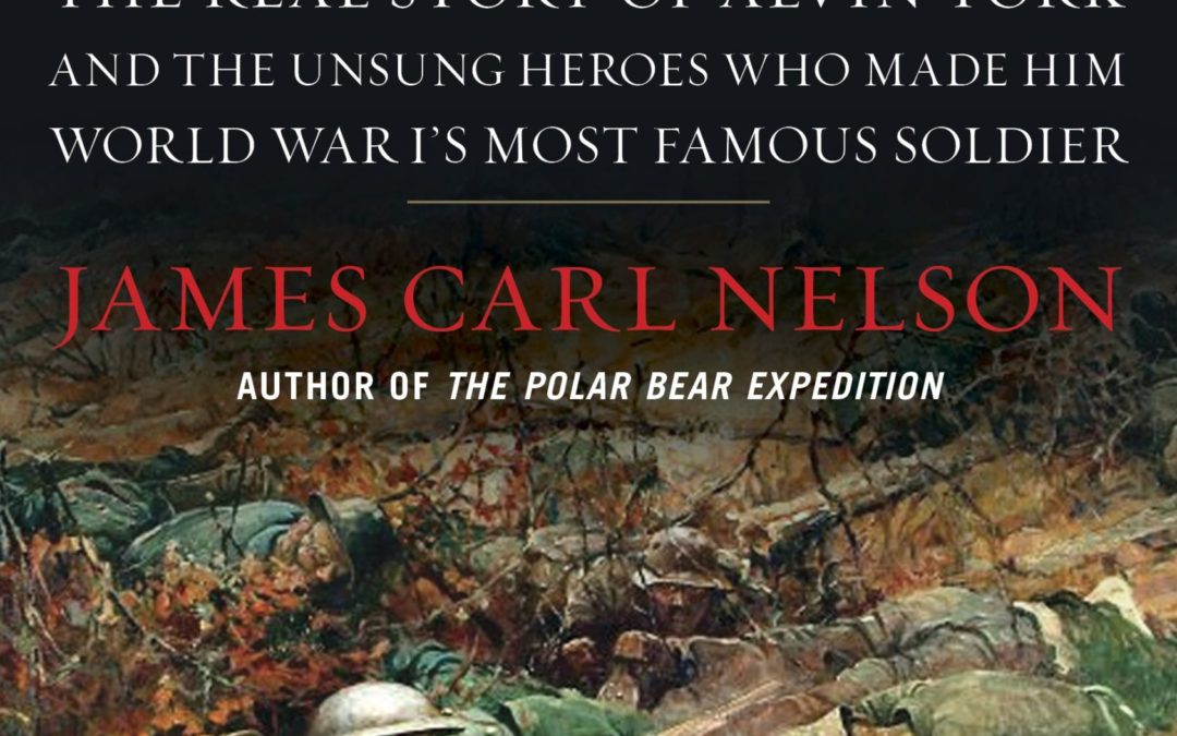 James Carl Nelson—The York Patrol: The Real Story of Alvin York and the Unsung Heroes Who Made Him World War I’s Most Famous Soldier