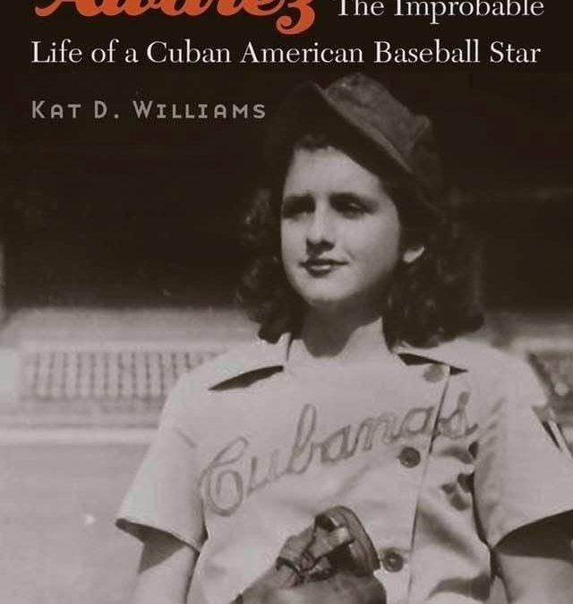 Kat D. Williams—Isabel “Lefty” Alvarez: The Improbable Life of a Cuban American Baseball Star