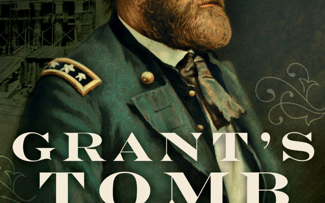 Louis L. Picone—Grant’s Tomb: The Epic Death of Ulysses S. Grant and the Making of an American Pantheon