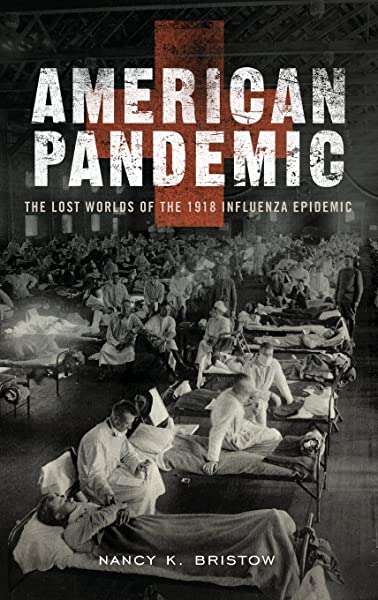 Nancy K. Bristow, PhD—American Pandemic: The Lost Worlds of the 1918 Influenza Epidemic