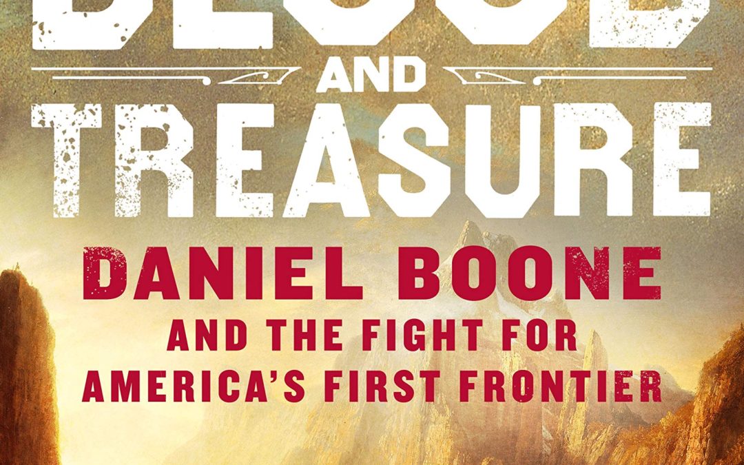 Tom Clavin—Blood and Treasure: Daniel Boone and the Fight for America’s First Frontier