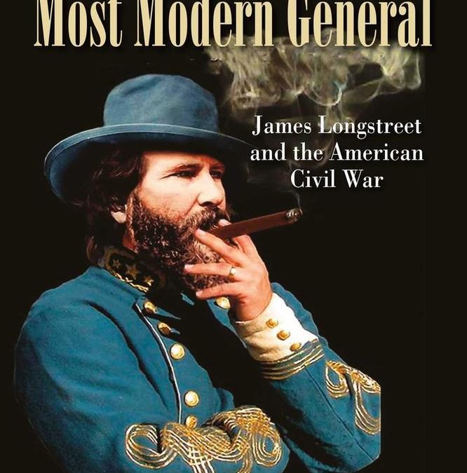 Harold Knudsen, LTC (Ret.)—The Confederacy’s Most Modern General: James Longstreet and the American Civil War