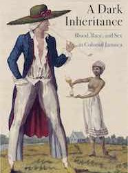 Q&A: Brooke N. Newman, author of A Dark Inheritance: Blood, Race, and Sex in Colonial Jamaica