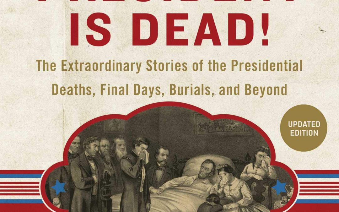 Louis L. Picone—The President is Dead! The Extraordinary Stories of the Presidential Deaths, Final Days, Burials, and Beyond