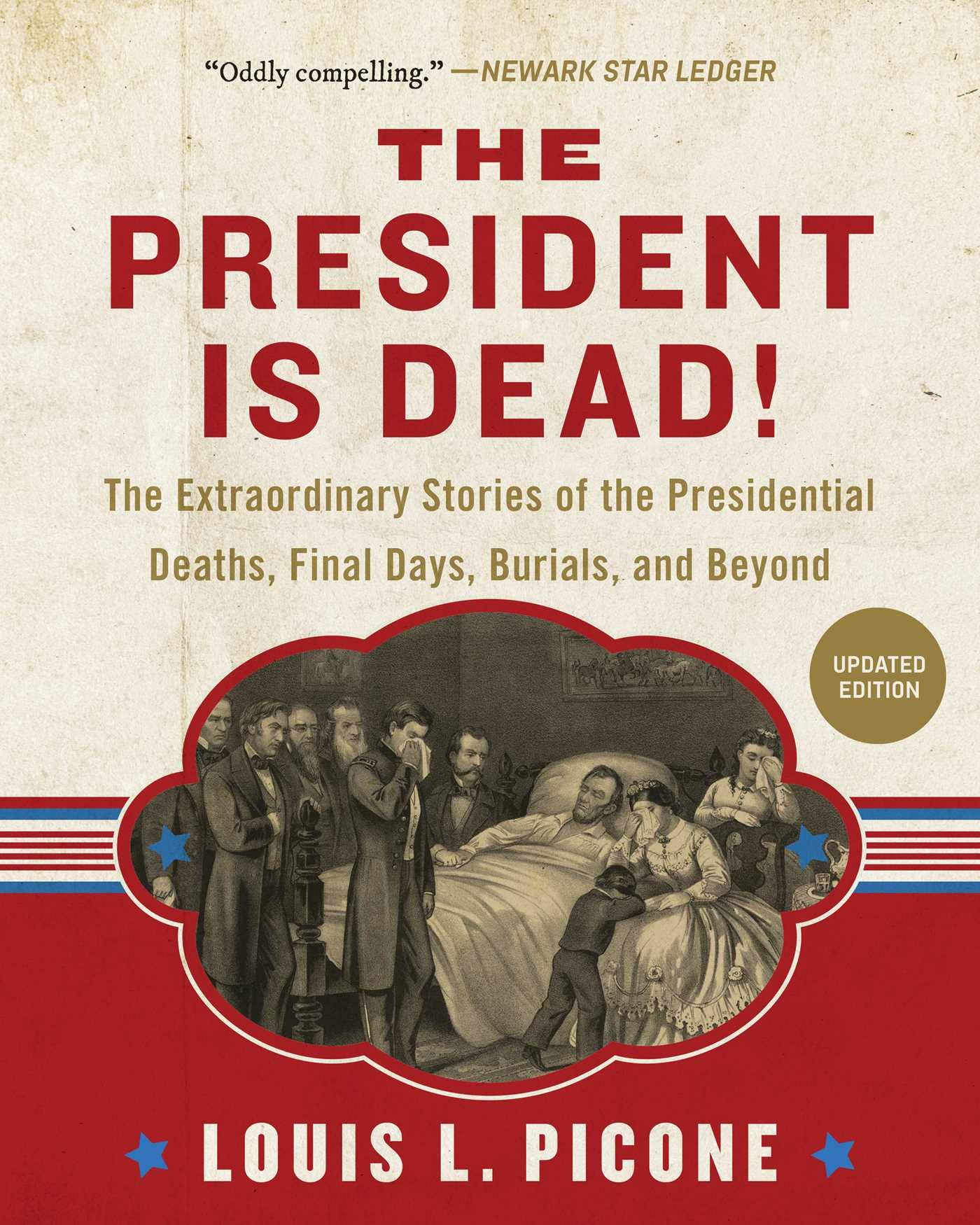Louis L Picone The President Is Dead The Extraordinary Stories Of The 