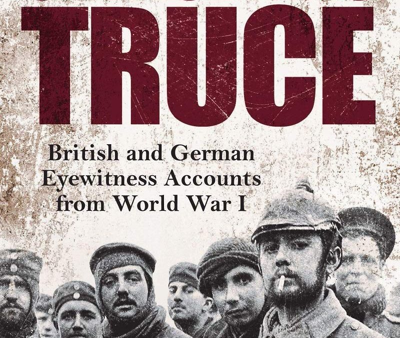 Anthony Richards—The True Story of the Christmas Truce: British and German Eyewitness Accounts from World War I