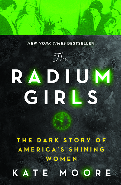 Kate Moore—The Radium Girls: The Dark Story of America’s Shining Women