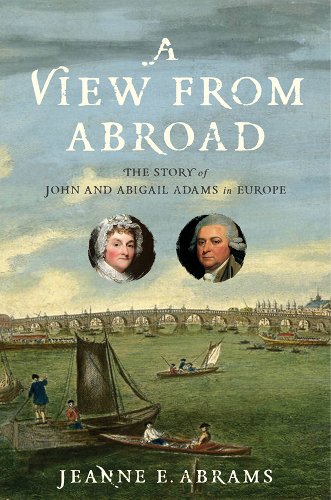 Jeanne Abrams—A View from Abroad: The Story of John and Abigail Adams in Europe