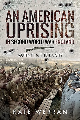 Kate Werran—An American Uprising in Second World War England: Mutiny in the Duchy