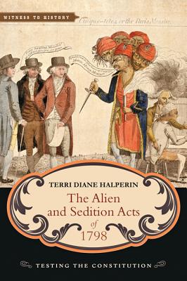 Terri Diane Halperin—The Alien and Sedition Acts of 1798: Testing the Constitution