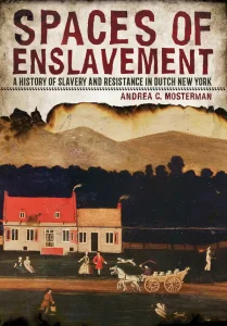 Episode 324: Andrea Mosterman, New Netherland and Slavery