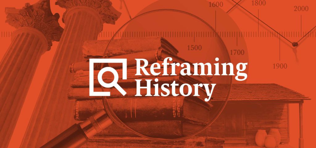 Reframing History Podcast Now Available