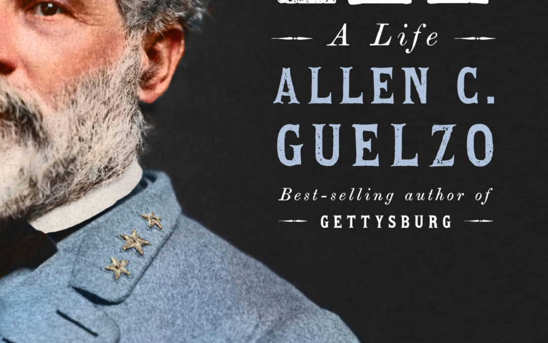 Dr. Allen Guelzo—Robert E. Lee: A Life