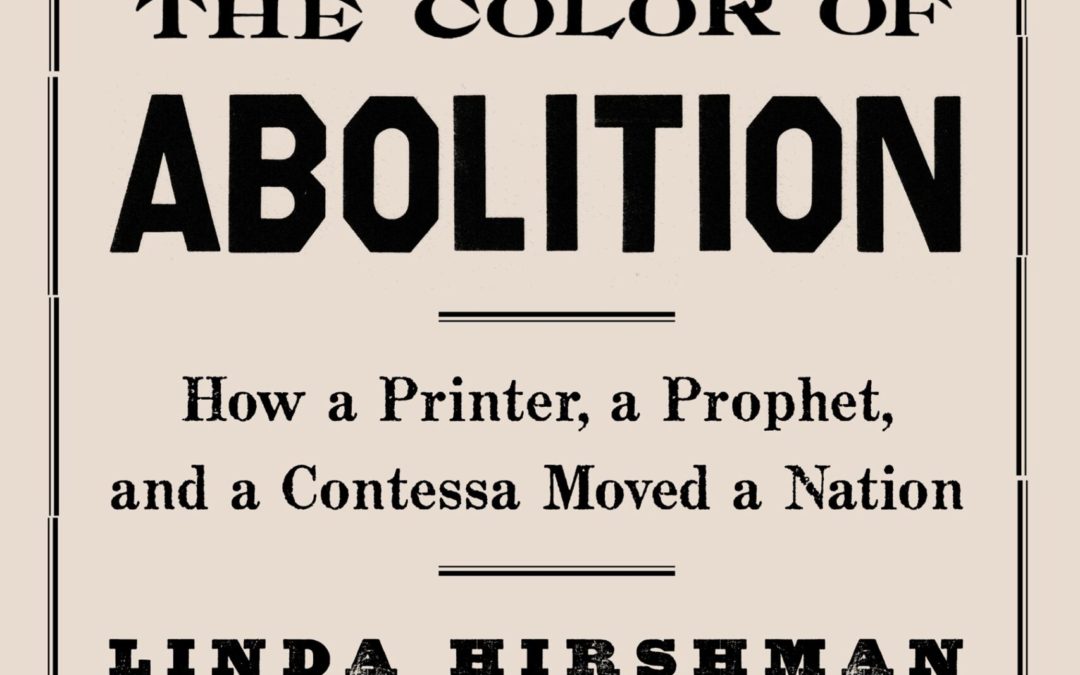 Linda Hirshman—The Color of Abolition: How a Printer, a Prophet, and a Contessa Moved a Nation