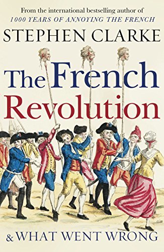 Stephen Clarke—The French Revolution & What Went Wrong