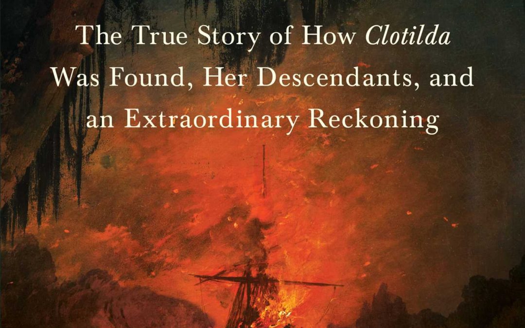 Ben Raines—The Last Slave Ship: The True Story of How Clotilda Was Found, Her Descendants, and an Extraordinary Reckoning