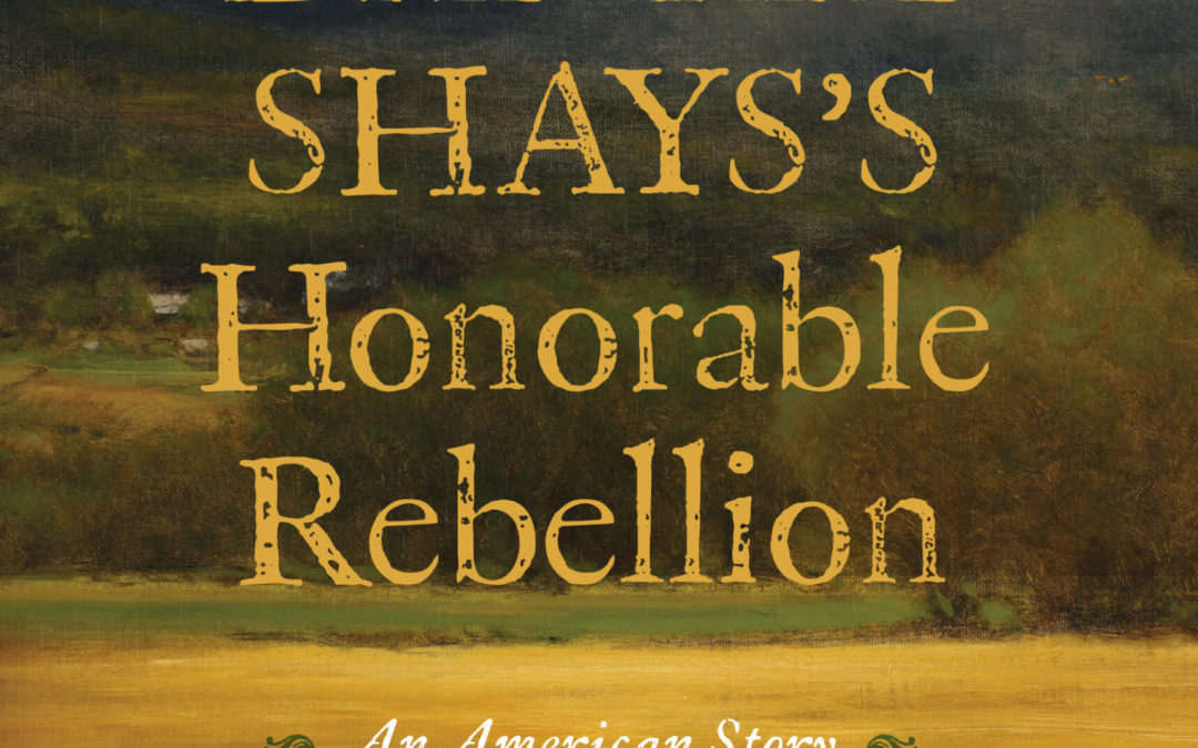 Daniel Bullen—Daniel Shays’s Honorable Rebellion: An American Story