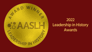 Announcing the 2022 AASLH Leadership in History Award Winners