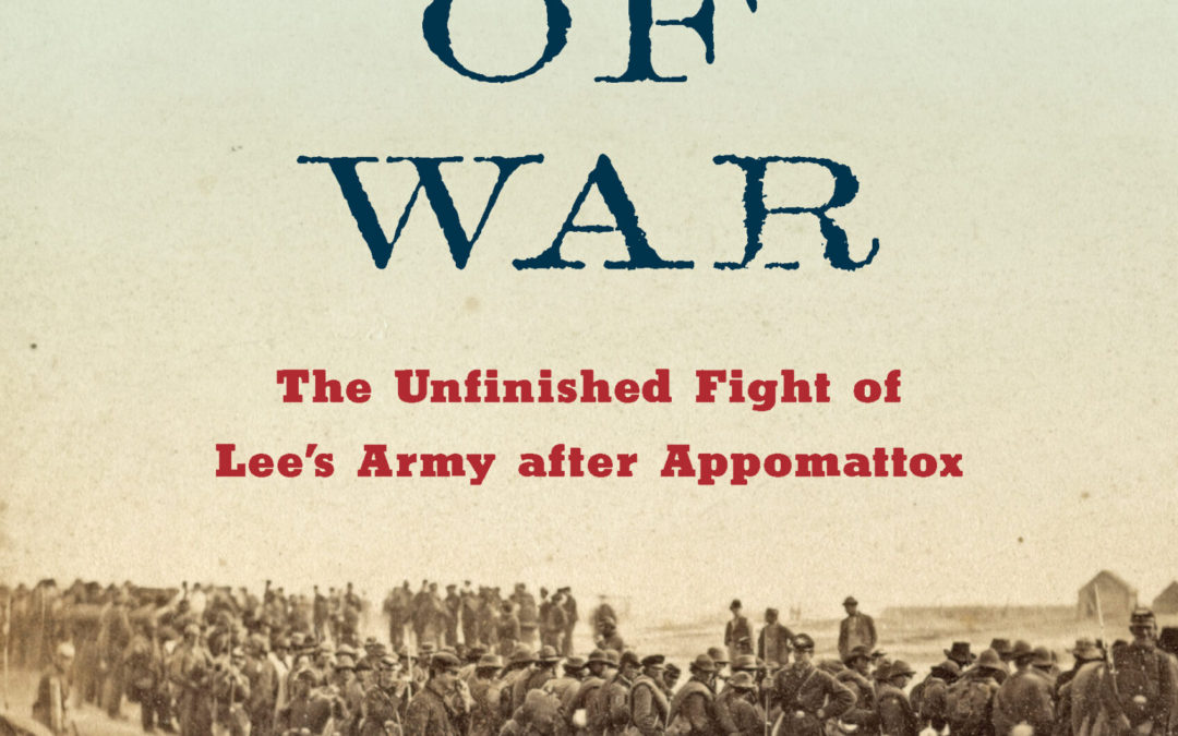 Caroline Janney—Ends of War: The Unfinished Fight of Lee’s Army after Appomattox