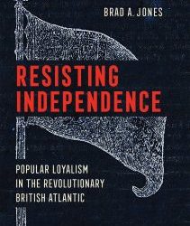 Episode 330: Brad Jones, Loyalism in the British Atlantic World