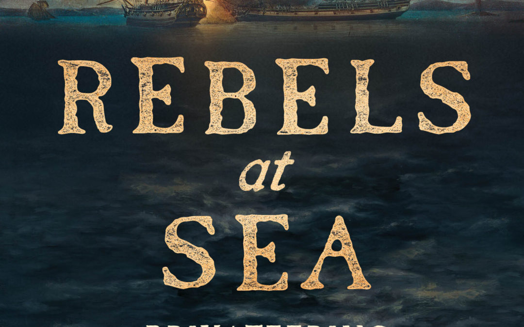 Eric Jay Dolin—Rebels at Sea: Privateering in the American Revolution