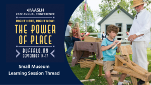 Small Museums Session Thread at the 2022 AASLH Annual Conference