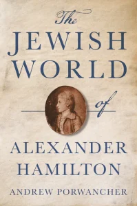 Episode 335: Andrew Porwancher, The Jewish World of Alexander Hamilton