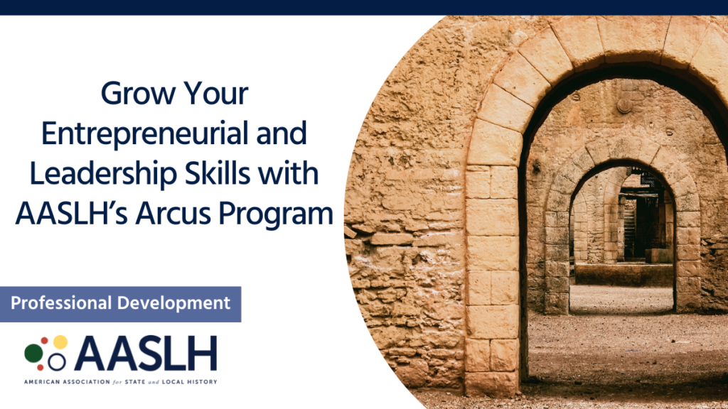 Grow Your Entrepreneurial and Leadership Skills with AASLH’s Arcus Program