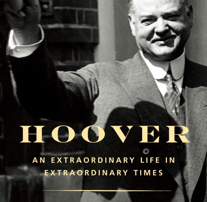 Kenneth Whyte — Hoover: An Extraordinary Life in Extraordinary Times