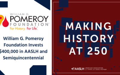 William G. Pomeroy Foundation® Makes Significant Investment in AASLH and Semiquincentennial