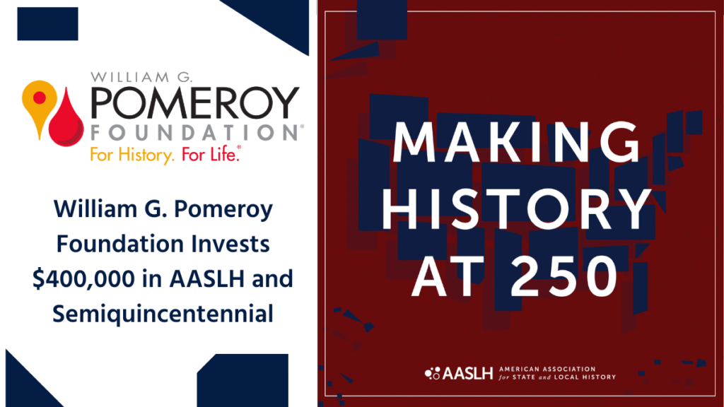 William G. Pomeroy Foundation® Makes Significant Investment in AASLH and Semiquincentennial