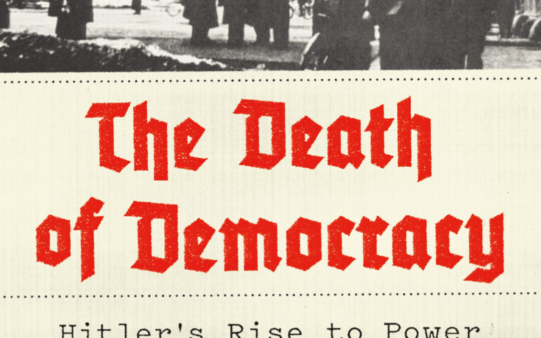 Benjamin Carter Hett— The Death of Democracy: Hitler’s Rise to Power and the Downfall of the Weimar Republic