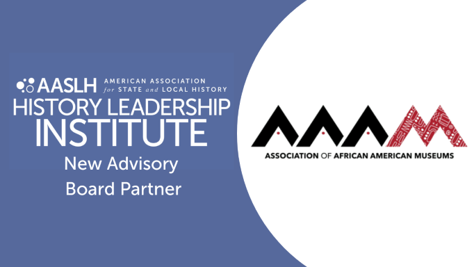 Association of African American Museums Becomes Advisory Board Partner of AASLH’s History Leadership Institute