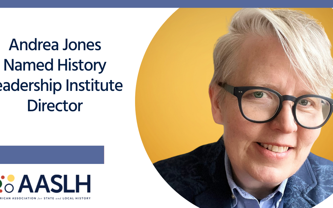 Andrea Jones Named Next Director of the AASLH History Leadership Institute