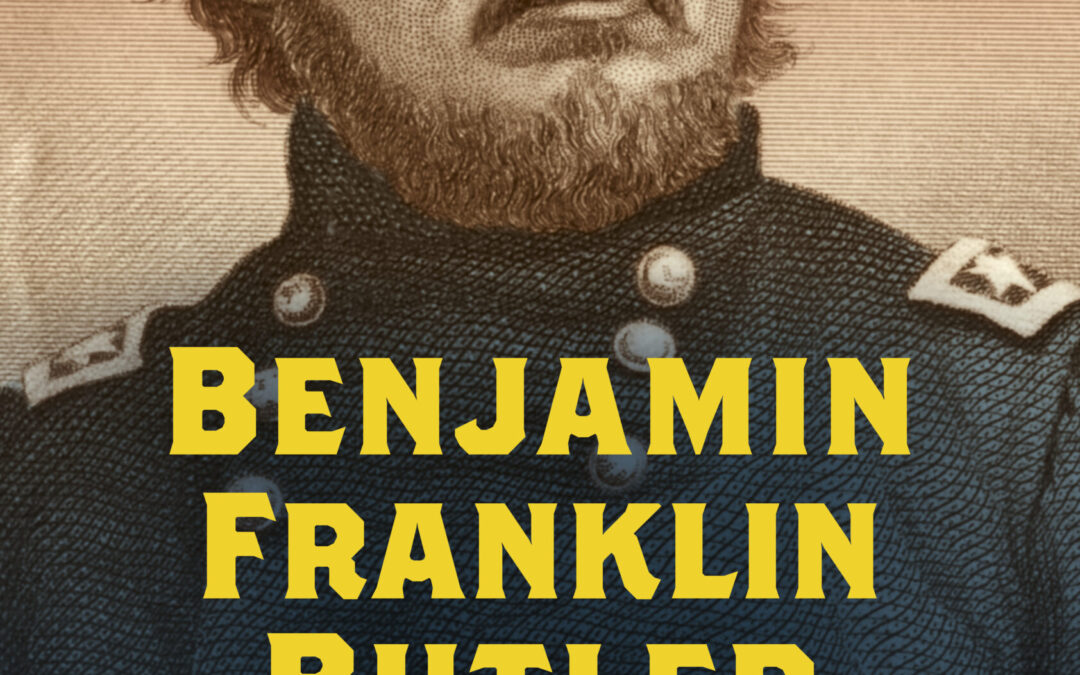 Elizabeth D. Leonard — Benjamin Franklin Butler: A Noisy, Fearless Life