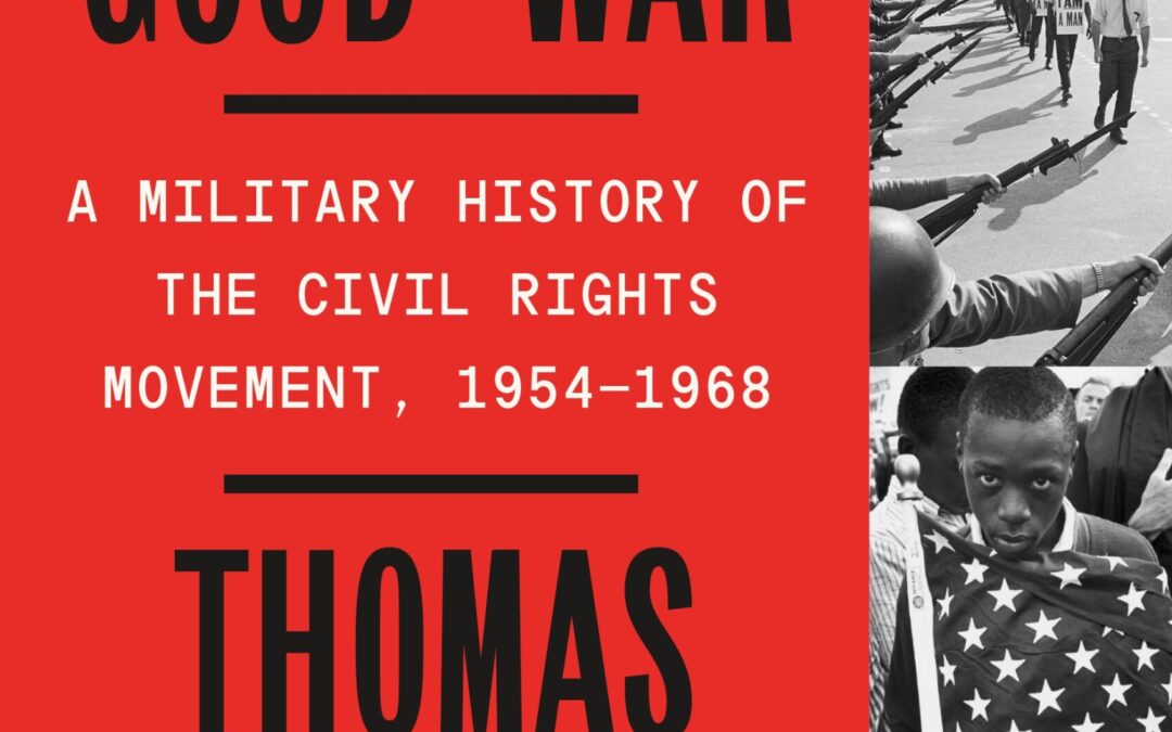 Thomas E. Ricks— Waging a Good War: A Military History of the Civil Rights Movement, 1954-1968