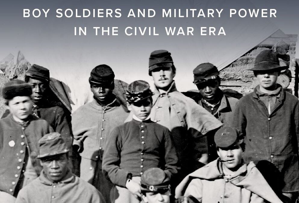 Frances M. Clarke & Rebecca Jo Plant— Of Age: Boy Soldiers and Military Power in the Civil War Era