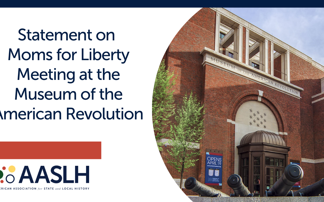 AASLH Statement on Moms for Liberty Meeting at the Museum of the American Revolution