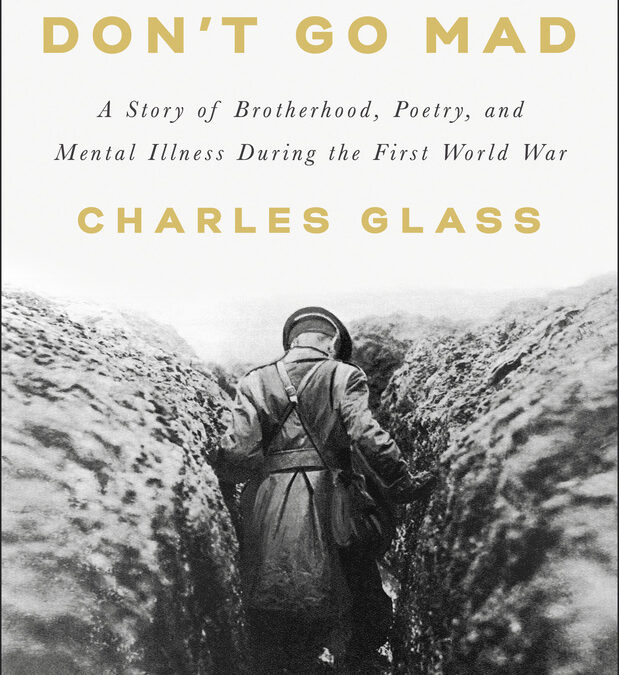 Charles Glass— Soldiers Don’t Go Mad: A Story of Brotherhood, Poetry, and Mental Illness During the First World War