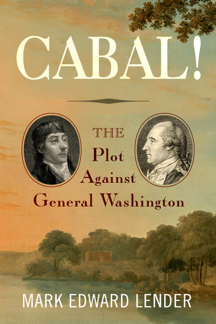 Mark Lender — Cabal! The Plot Against General Washington