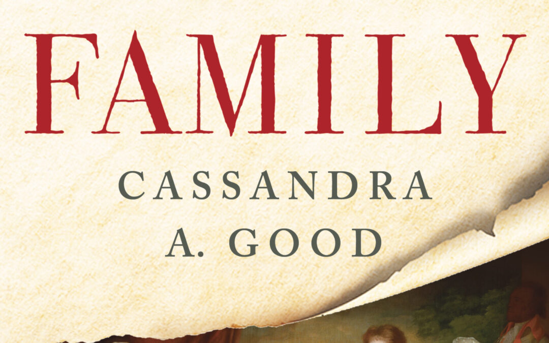 Cassandra A. Good – First Family: George Washington’s Heirs and the Making of America