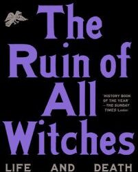 Malcolm Gaskill, The Ruin of All Witches