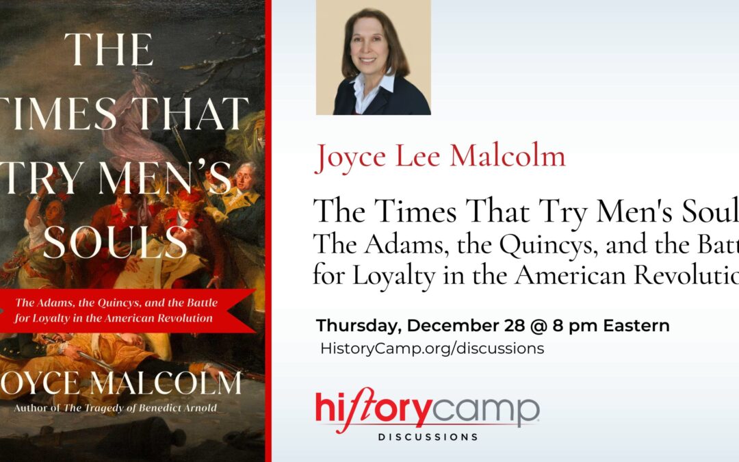 Joyce Lee Malcolm — The Times That Try Men’s Souls: The Adams, the Quincys, and the Battle for Loyalty in the American Revolution