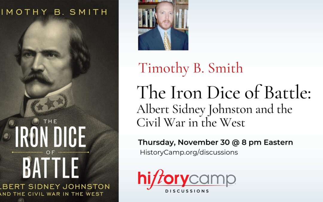 Timothy B. Smith — The Iron Dice of Battle: Albert Sidney Johnston and the Civil War in the West