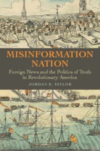 Episode 375: Jordan E. Taylor, Misinformation Nation: Fake News in Early America