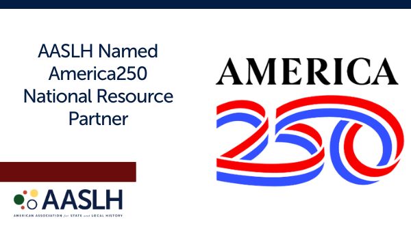 AASLH Selected as America250 National Resource Partner