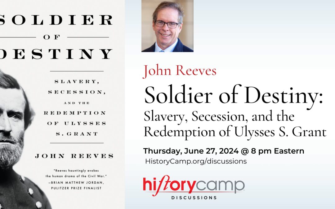 John Reeves — Soldier of Destiny: Slavery, Secession, and the Redemption of Ulysses S. Grant