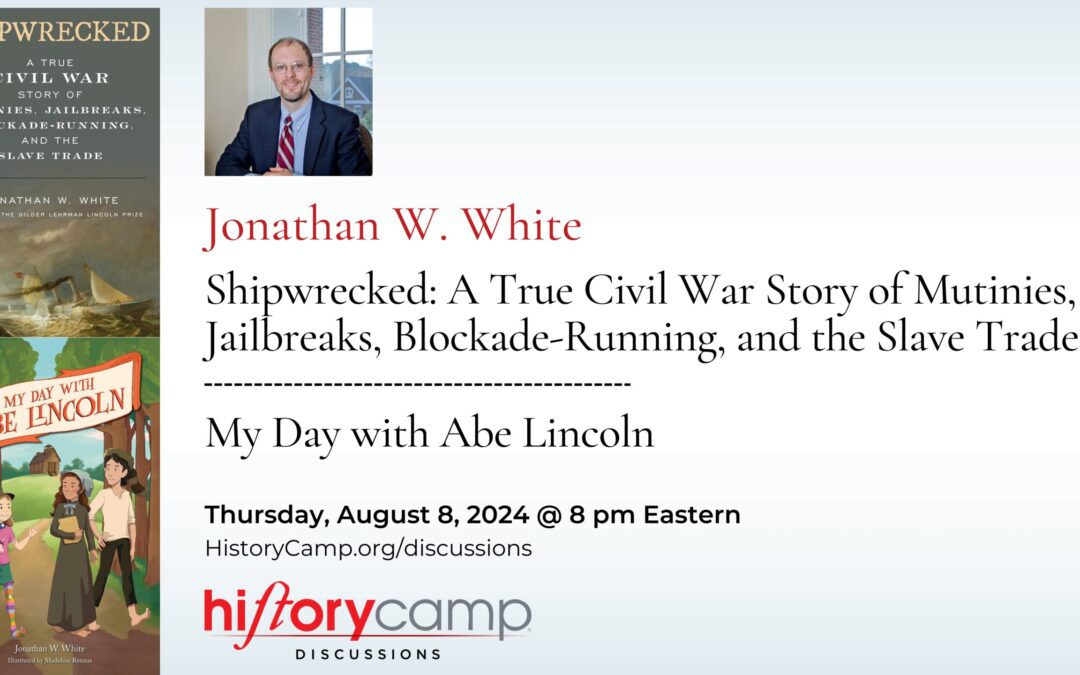 Jonathan W. White — “Shipwrecked” and “My Day With Abe Lincoln”