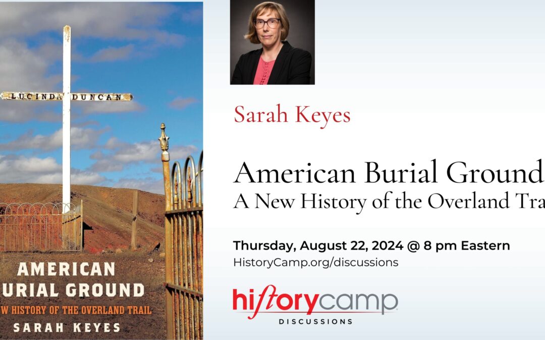 Sarah Keyes — American Burial Ground: A New History of the Overland Trail